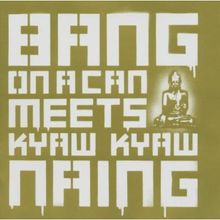 Bang On A Can: Bang On A Can Meets Kyaw Kyaw Naing, CD