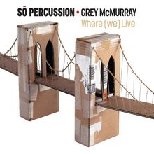 SO Percussion & Grey McMurray: Where (We) Live, CD