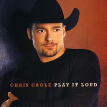 Chris Cagle: Play It Loud, CD