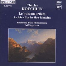 Charles Koechlin (1867-1950): Le Buisson Ardent op.171 & op.203, CD