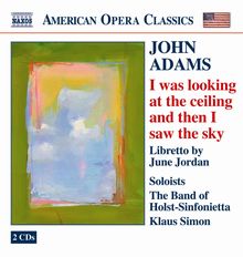 John Adams (geb. 1947): I was looking at the ceiling and then I saw the sky, 2 CDs