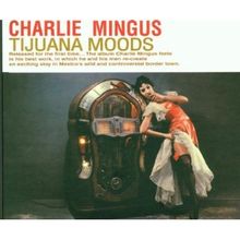 Charlie Mingus: Tijuana Moods, 2 CDs
