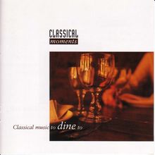 Classical Moments - Classical Music to Dine to, CD