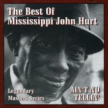 Mississippi John Hurt: Ain't No Tellin': The Best of Mississippi John Hurt, CD