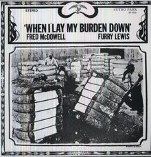 Furry Lewis; 'Mississippi' Fred McDowell; Robert Williams: When I Lay My Burden Down (180g), LP