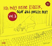 Ich mag immer noch keine Klassik,aber das gefällt mir! Vol.3, 2 CDs