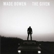 Wade Bowen: The Given, CD