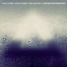 Chick Corea; Eddie Gomez; Paul Motion: Further Explorations, 2 CDs
