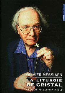 Olivier Messiaen (1908-1992): Olivier Messiaen - La Liturgie De Cristal (Dokumentation), DVD