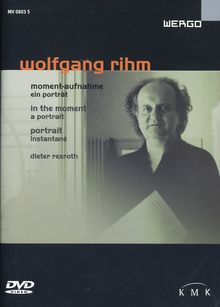 Wolfgang Rihm (geb. 1952): Wolfgang Rihm - Moment-Aufnahme / Ein Porträt, DVD