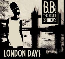 B. B. & The Blues Shacks: London Days, CD
