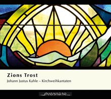 Johann Justus Kahle (1668-1720): Zions Trost - Kirchweihkantaten, CD