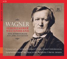 Richard Wagner - Feuerzauber, Weltenbrand (Eine Hörbiographie), 4 CDs