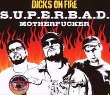 Dicks On Fire: S.U.P.E.R.B.A.D. Motherfucker, Maxi-CD