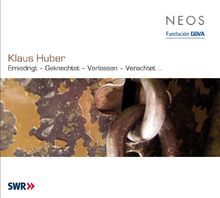 Klaus Huber (geb. 1924): Erniedrigt - Geknechtet - Verlassen - Verachtet..., CD