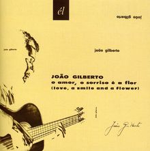 Joao Gilberto: O Amor O Sorriso E A Flor, CD