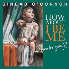 Sinead O'Connor: How About I Be Me (And You Be You), CD