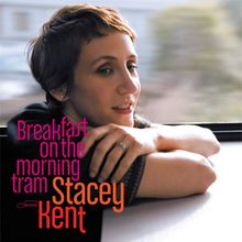 Stacey Kent: Breakfast On The Morning Tram, CD