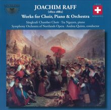 Joachim Raff (1822-1882): Werke für Chor,Klavier & Orchester, CD