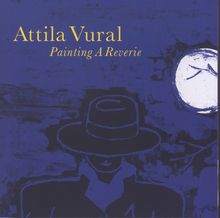 Attila Vural: Painting A Reverie, CD
