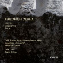 Friedrich Cerha (geb. 1926): Und du... für Sprecher & Orchester, CD