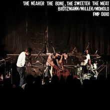 Brötzmann; Miller; Moholo: The Nearer The Bone, The Sweeter The Meat, LP