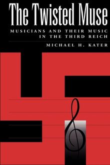 Michael Kater: The Twisted Muse: Musicians and Their Music in the Third Reich, Buch