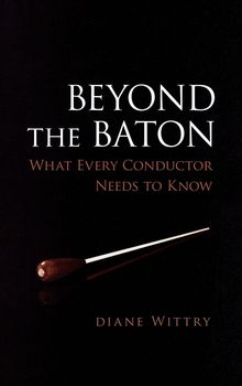 Diane Wittry: Beyond the Baton: What Every Conductor Needs to Know, Buch