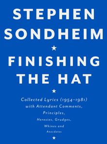 Stephen Sondheim: Finishing the Hat: Collected Lyrics (1954-1981) with Attendant Comments, Principles, Heresies, Grudges, Whines and Anecdotes, Buch