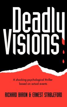Richard Baron: Deadly Visions: A Shocking Psychological Thriller Based on Actual Events, Buch