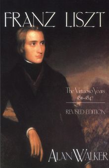 Alan Walker: Franz Liszt: The Virtuoso Years, 1811 1847, Buch