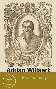 David Kidger: Adrian Willaert: A Guide to Research, Buch