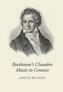 Angus Watson: Beethoven's Chamber Music in Context, Buch