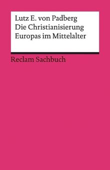 Lutz E. von Padberg: Die Christianisierung Europas im Mittelalter, Buch
