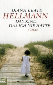 Diana B. Hellmann: Das Kind, das ich nie hatte, Buch