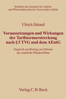 Ulrich Sittard: Voraussetzungen und Wirkungen der Tarifnormerstreckung nach § 5 TVG und dem AEntG, Buch