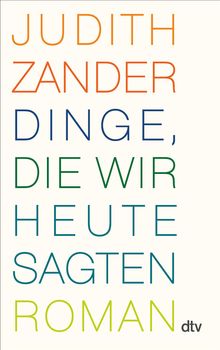 Judith Zander: Dinge, die wir heute sagten, Buch
