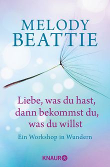 Melody Beattie: Liebe, was du hast, dann bekommst du, was du willst, Buch
