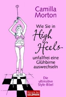 Camilla Morton: Wie Sie in High Heels unfallfrei eine Glühbirne auswechseln, Buch