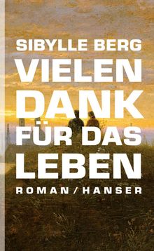 Sibylle Berg: Vielen Dank für das Leben, Buch