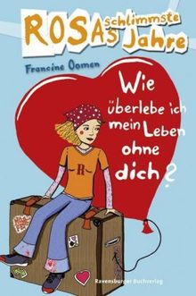 Francine Oomen: Rosas schlimmste Jahre 04: Wie überlebe ich mein Leben ohne dich?, Buch