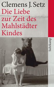 Clemens J. Setz: Die Liebe zur Zeit des Mahlstädter Kindes, Buch