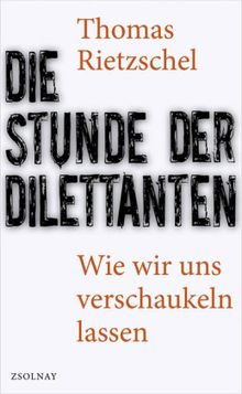 Thomas Rietzschel: Die Stunde der Dilettanten, Buch