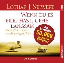 Lothar J. Seiwert: Wenn du es eilig hast, gehe langsam, 2 CDs