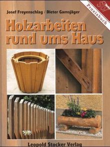 Josef Freyenschlag: Holzarbeiten rund ums Haus, Buch