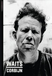 Anton Corbijn: Waits / Corbijn 1977-2011, Collector's Edition, Buch