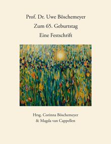 Corinna Böschemeyer; Magda van Cappellen: Prof. Dr. Uwe Böschemeyer, zum 65. Geburtstag -  Eine Festschrift, Buch