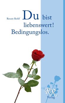Renate Rohlf: Du bist liebenswert! Bedingungslos., Buch