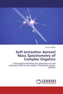 Scott Geddes: Soft Ionization Aerosol Mass Spectrometry of Complex Organics, Buch