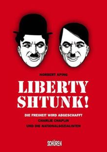 Norbert Aping: Liberty - Shtunk! Die Freiheit wird abgeschafft Charlie Chaplin und die Nationalsozialisten, Buch